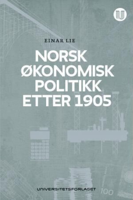 Norsk økonomisk politikk etter 1905 av Einar Lie