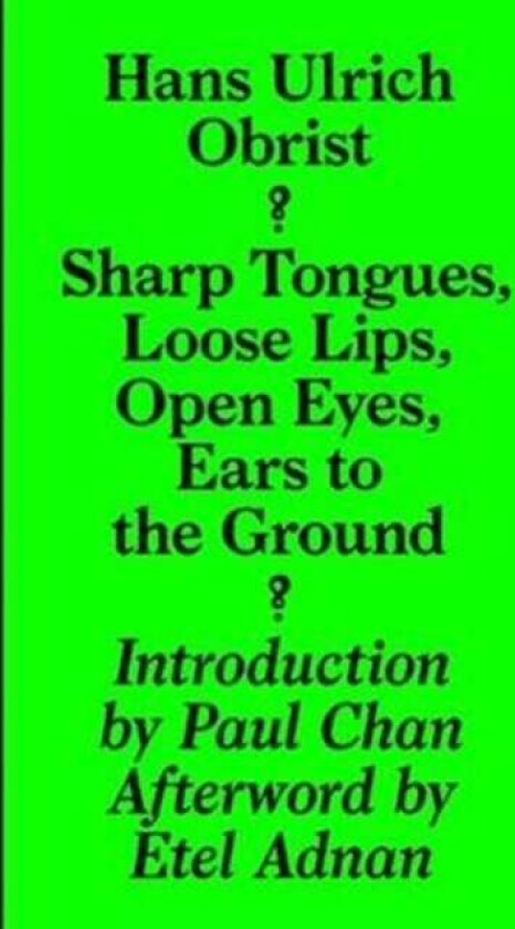 Sharp Tongues, Loose Lips, Open Eyes, Ears to the Ground av Hans-Ulrich Obrist