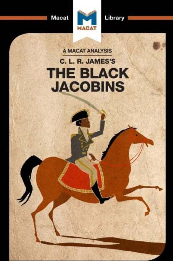 An Analysis of C.L.R. James's The Black Jacobins av Nick Broten