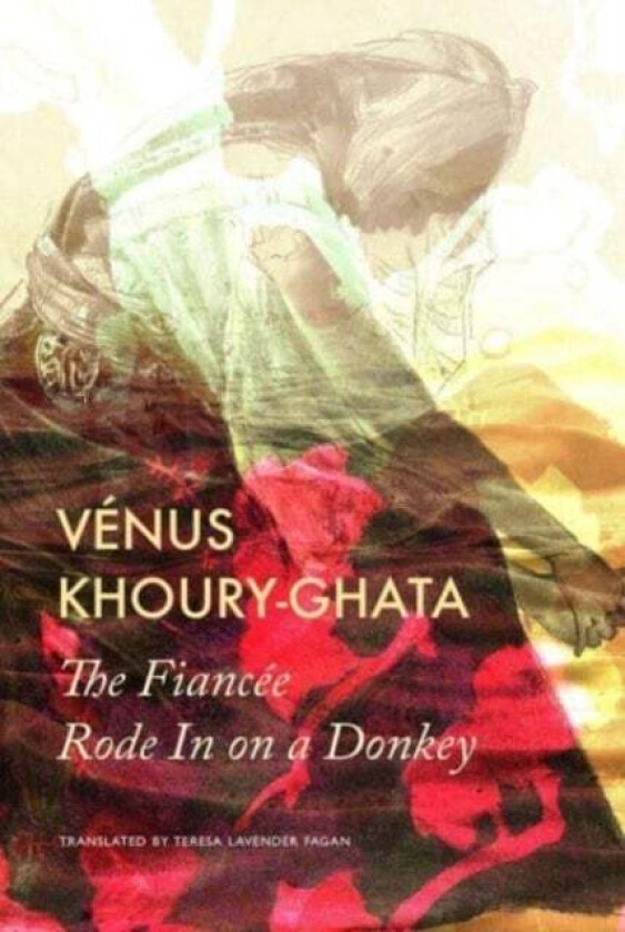 The Fiancee Rode In on a Donkey av Venus Khoury-ghata, Teresa Lavender Fagan