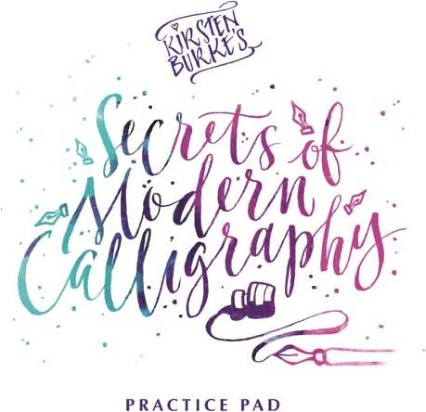 Kirsten Burke's Secrets of Modern Calligraphy Practice Pad av Kirsten Burke