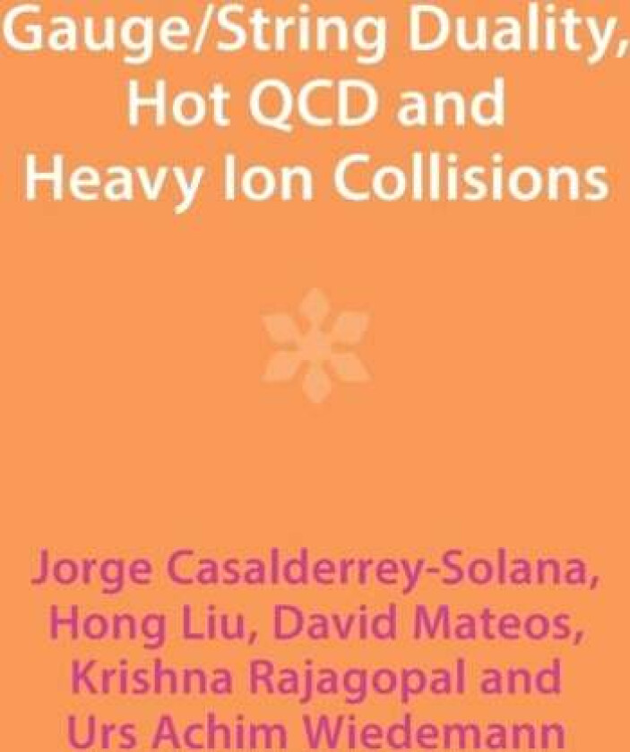 Gauge/String Duality, Hot QCD and Heavy Ion Collisions av Jorge (Universitat de Barcelona) Casalderrey-Solana, Hong (Universitat de Barcelona) Liu, Da
