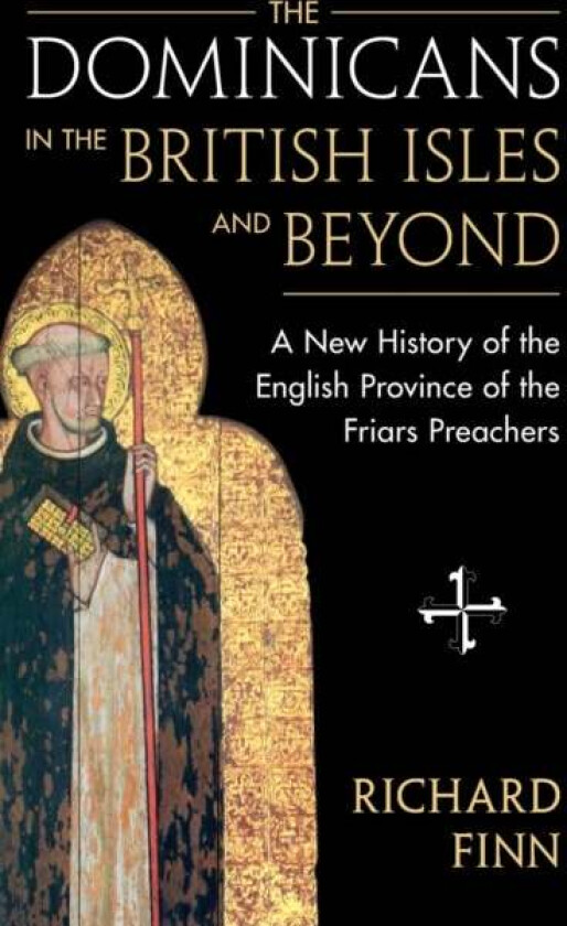 The Dominicans in the British Isles and Beyond av Richard (Blackfriars Oxford) Finn