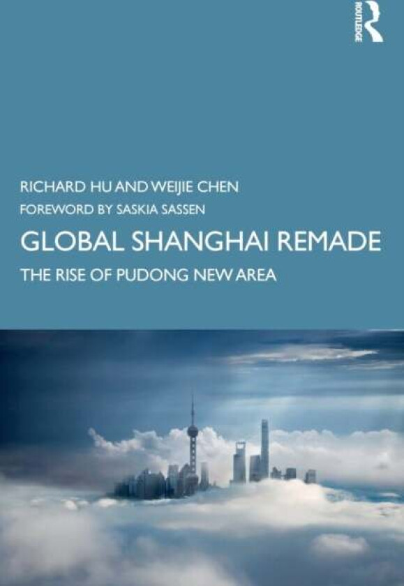 Global Shanghai Remade av Richard (University of Canberra Australia) Hu, Weijie Chen