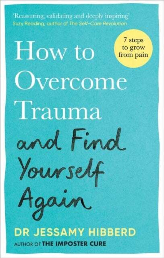 How To Overcome Trauma And Find Yourself Again Av Dr Jessamy Hibberd