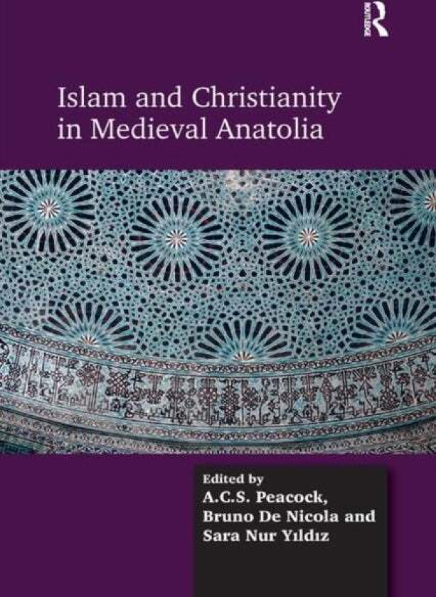 Islam and Christianity in Medieval Anatolia av A.C.S. Peacock, Bruno De Nicola