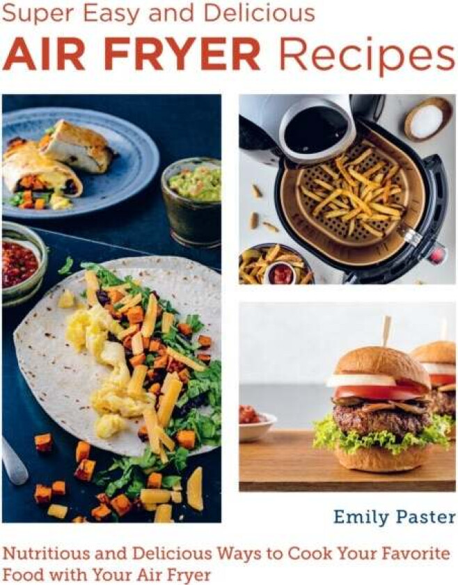 Super Easy and Delicious Air Fryer Recipes av Emily Paster