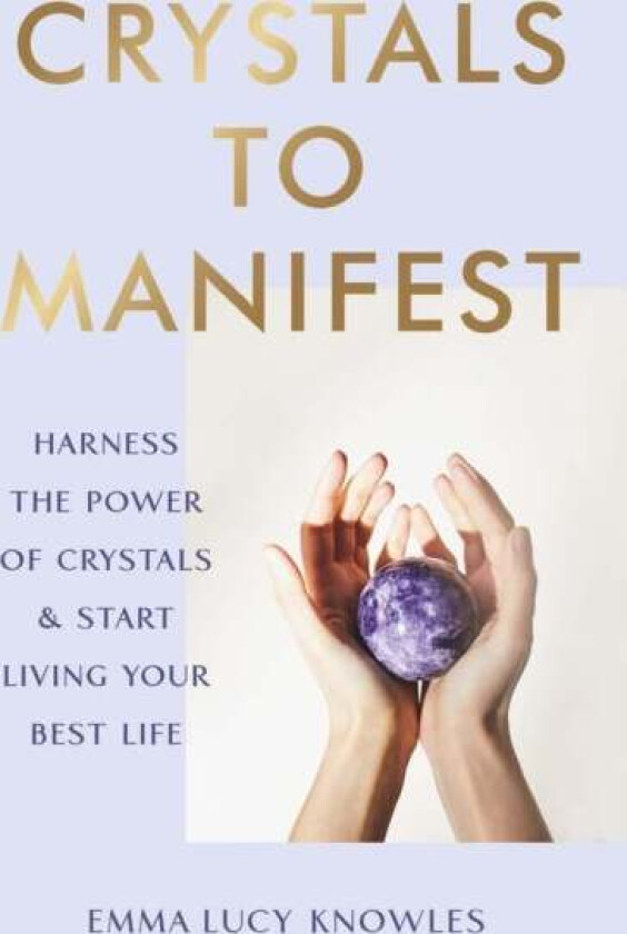 Crystals to Manifest av Emma Lucy Knowles