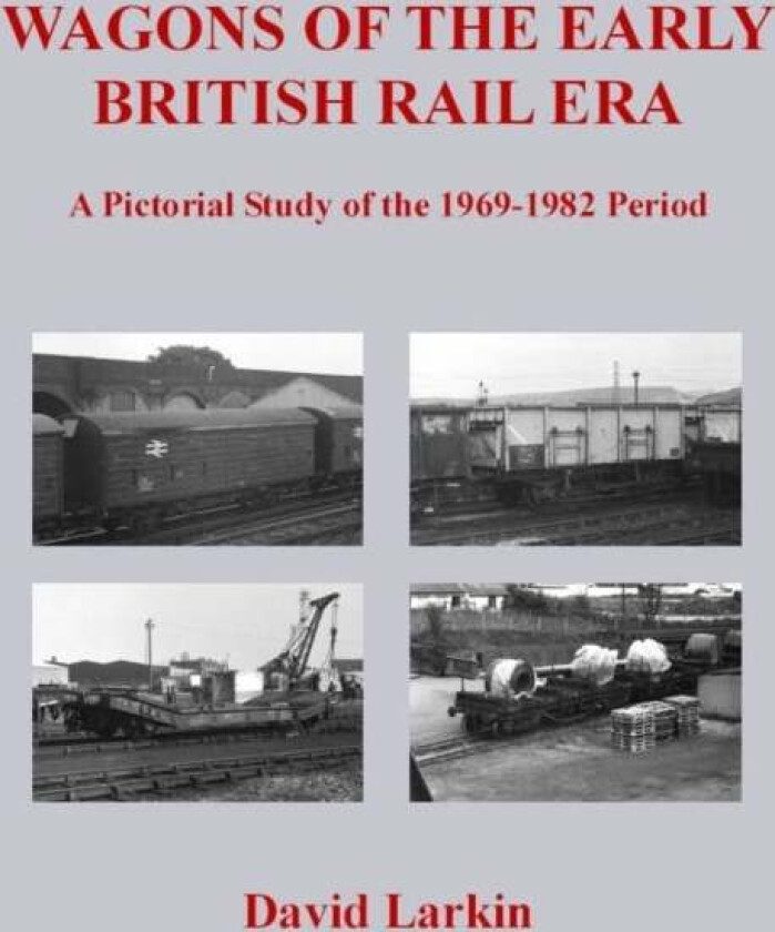 Wagons of the Early British Rail Era av David Larkin
