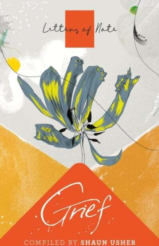 Letters of Note: Grief av Shaun Usher