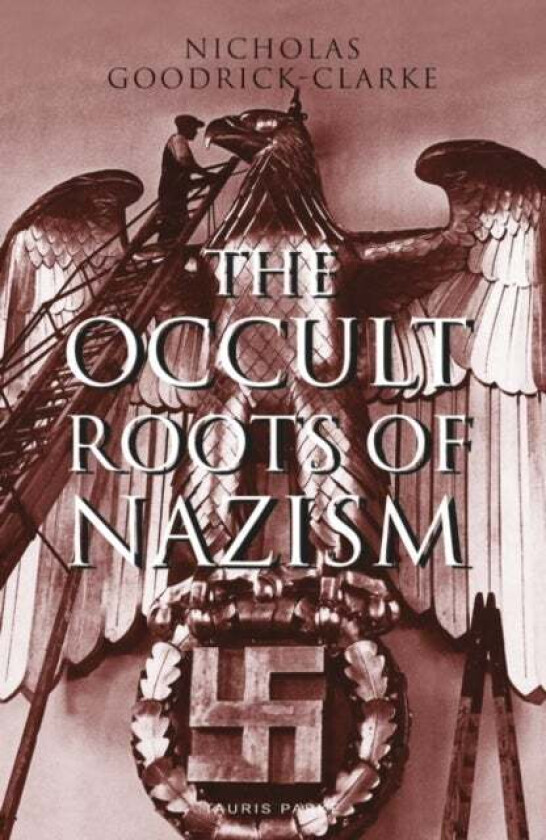 The Occult Roots of Nazism av Nicholas Goodrick-Clarke