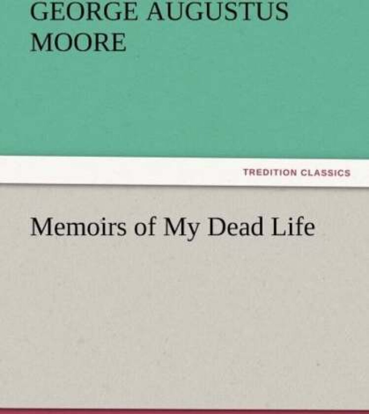 Memoirs of My Dead Life av George Augustus Moore