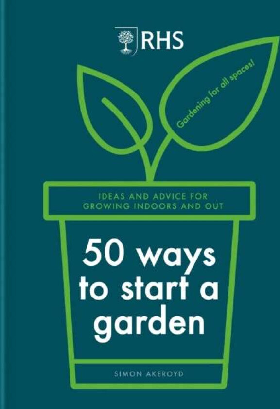 RHS 50 Ways to Start a Garden av Simon Akeroyd