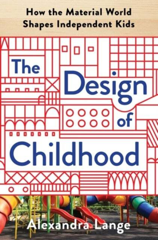 The Design of Childhood av Alexandra Lange