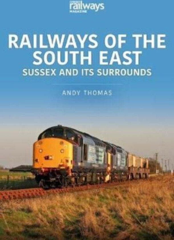 Railways of the South East: Sussex and its Surrounds av Andy Thomas