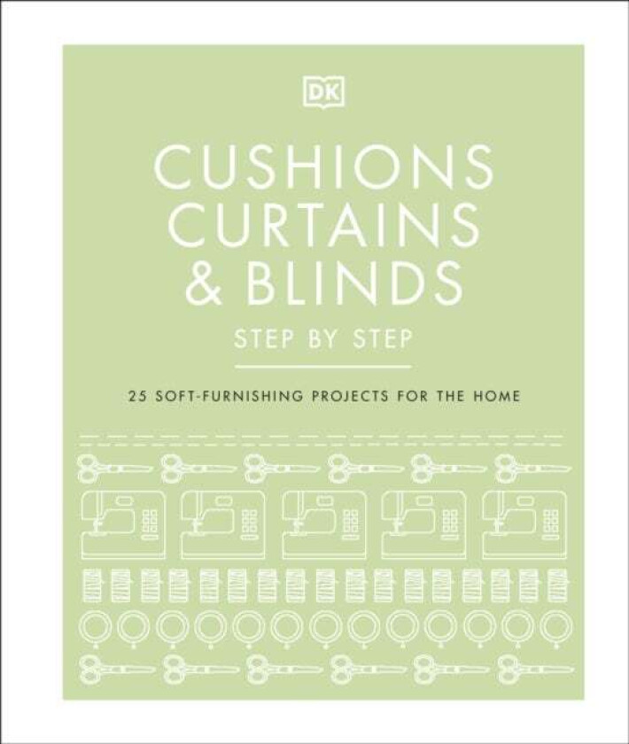 Cushions, Curtains and Blinds Step by Step av DK