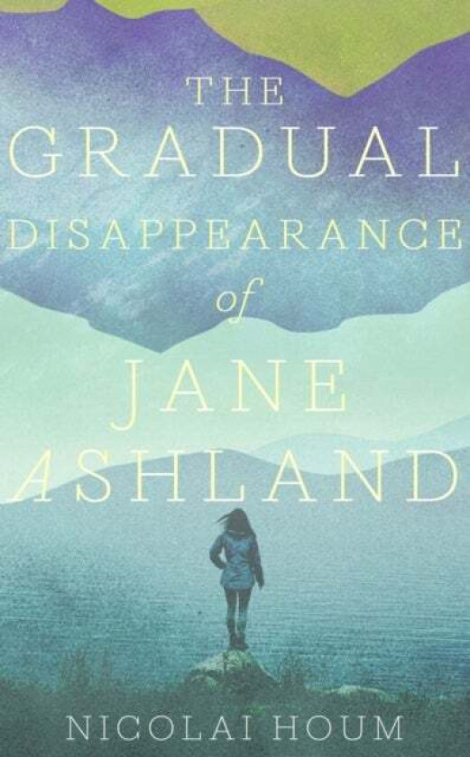 The Gradual Disappearance of Jane Ashland av Nicolai Houm