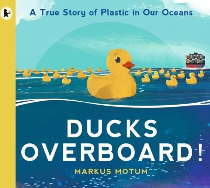 Ducks Overboard!: A True Story of Plastic in Our Oceans av Markus Motum