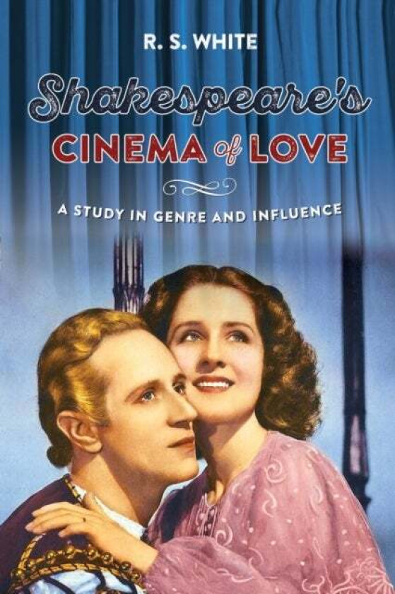 Shakespeare's Cinema of Love av R. S. White