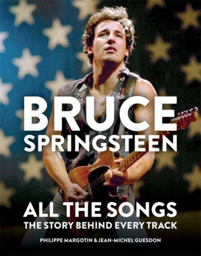 Bruce Springsteen: All the Songs av Philippe Margotin, Jean-Michel Guesdon