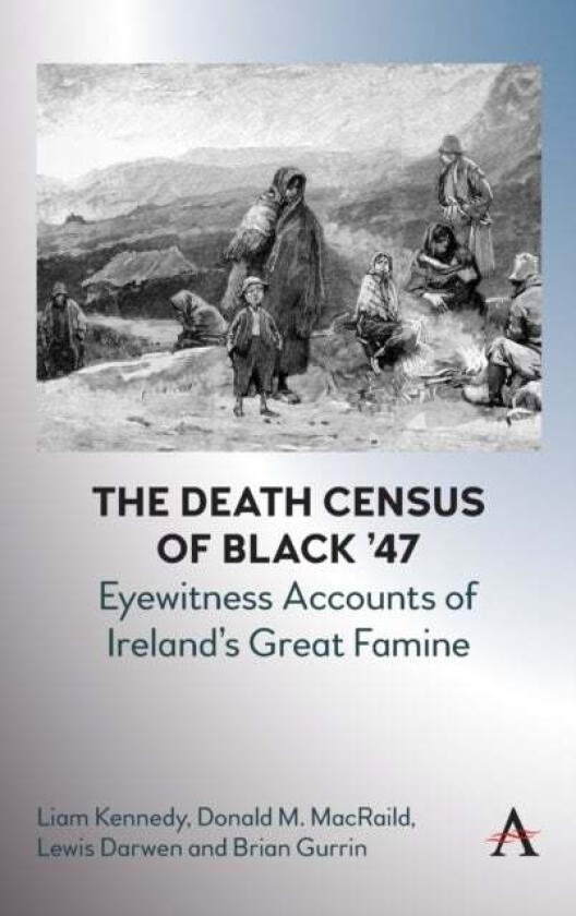 The Death Census of Black '47: Eyewitness Accounts of Ireland's Great Famine av Liam Kennedy, Donald M. MacRaild, Lewis Darwen