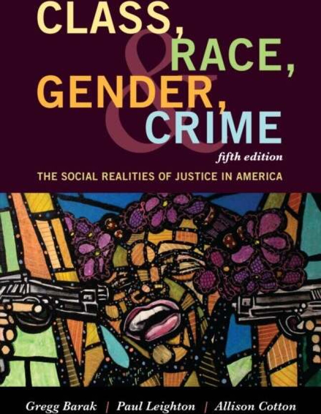 Class, Race, Gender, and Crime av Gregg Barak, Paul Leighton, Allison Cotton