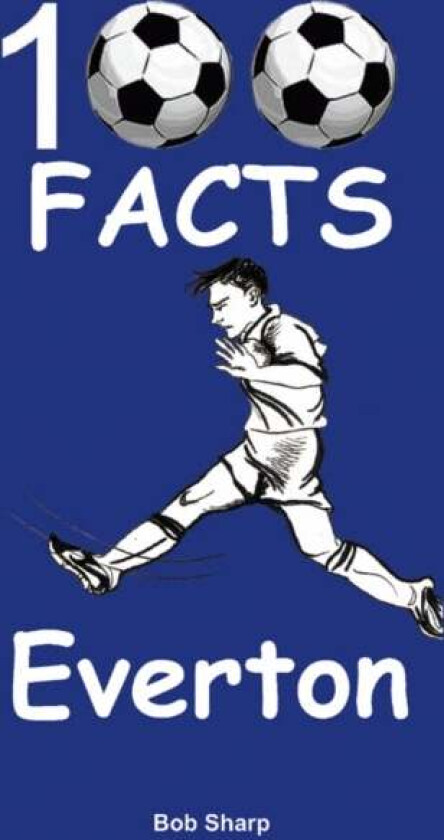 Everton - 100 Facts av Bob Sharp