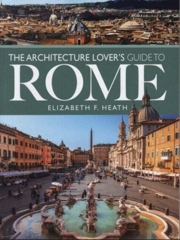 The Architecture Lover's Guide to Rome av Elizabeth F Heath