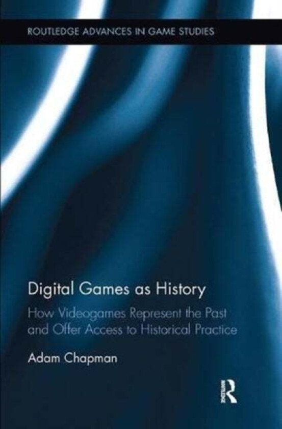 Digital Games as History av Adam Chapman