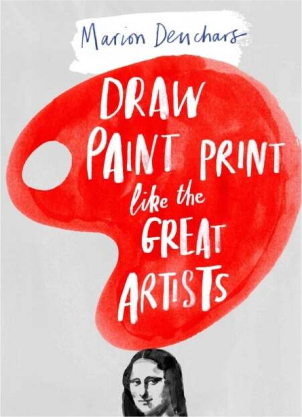 Draw Paint Print like the Great Artists av Marion Deuchars