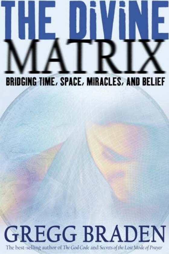 The Divine Matrix av Gregg Braden