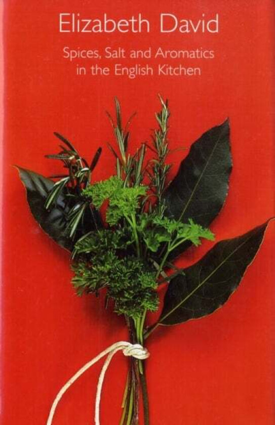 Spices, Salt and Aromatics in the English Kitchen av Elizabeth David