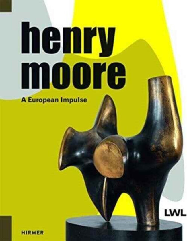 Henry Moore: A European Impulse av Hermann Arnhold, Tanja Pirsig-Marshall, Markus Muller, Chris Stephens, Christa Lichtenstern, Eline van Dijk, Malte
