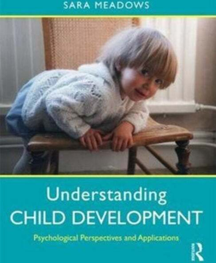 Understanding Child Development av Sara (University of Bristol UK) Meadows
