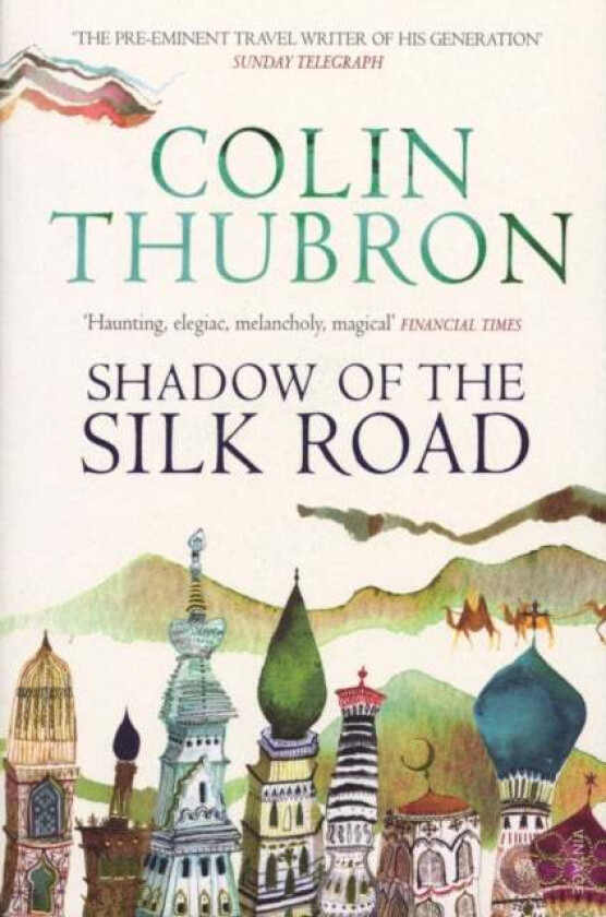 Shadow of the Silk Road av Colin Thubron