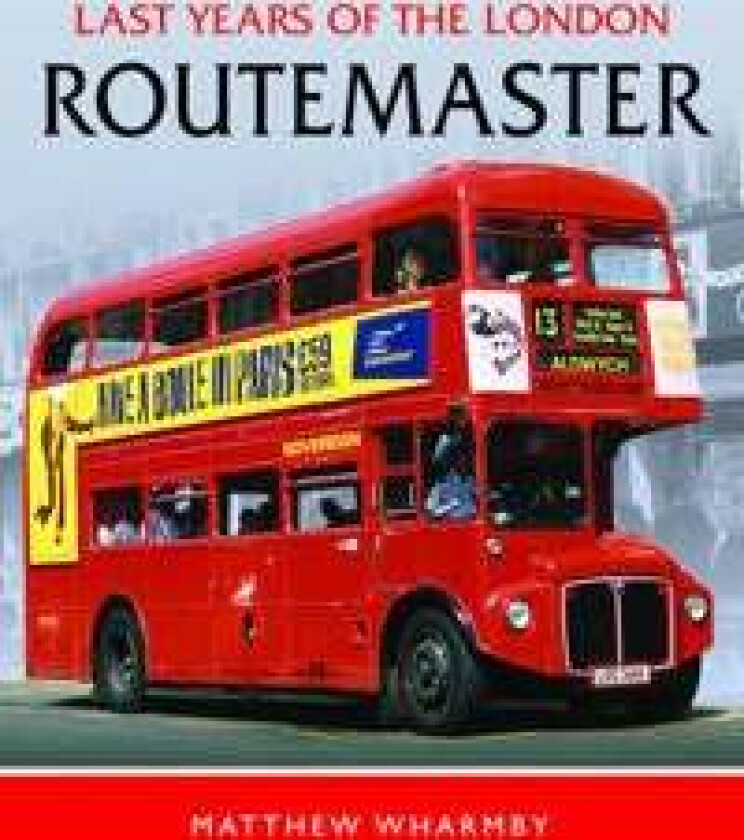 Last Years of the London Routemaster av Matthew Wharmby