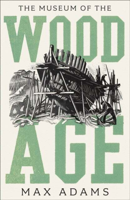 The Museum of the Wood Age av Max Adams