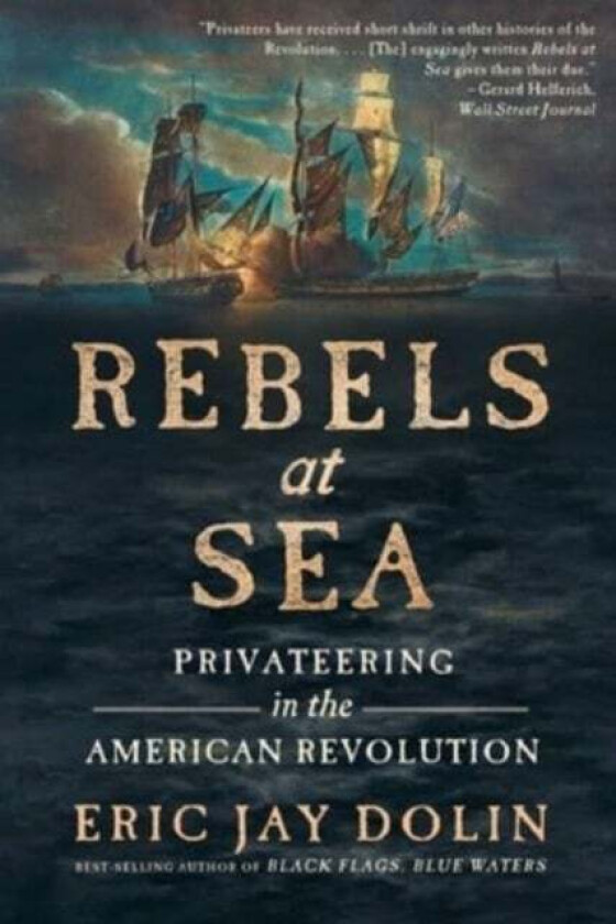 Rebels at Sea av Eric Jay Dolin