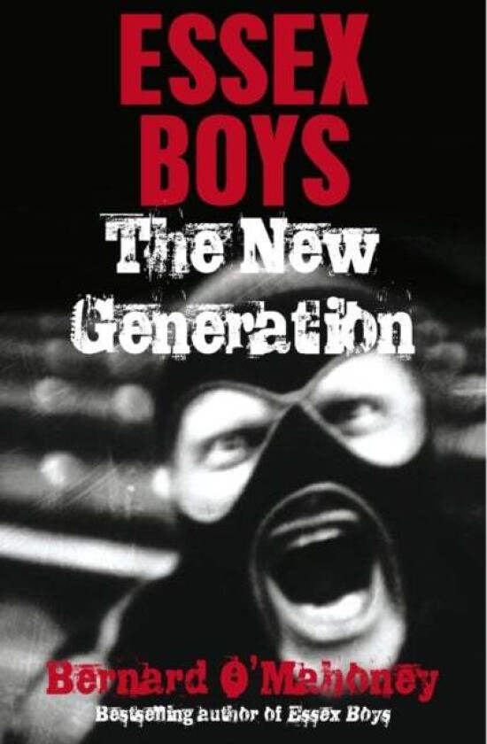 Essex Boys, The New Generation av Bernard O'Mahoney