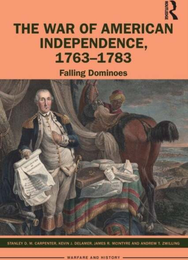 The War of American Independence, 1763-1783 av Stanley D. M. Carpenter, Kevin J. Delamer, James R. McIntyre, Andrew T. Zwilling