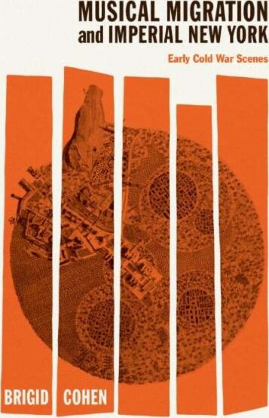 Musical Migration and Imperial New York av Brigid Cohen