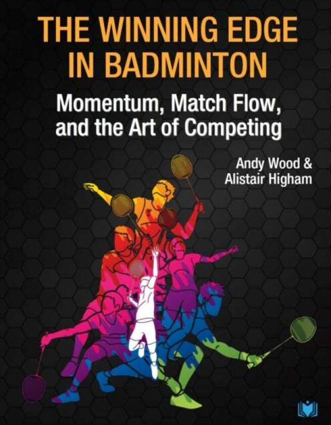 The Winning Edge in Badminton av Andy Wood, Alistair Higham