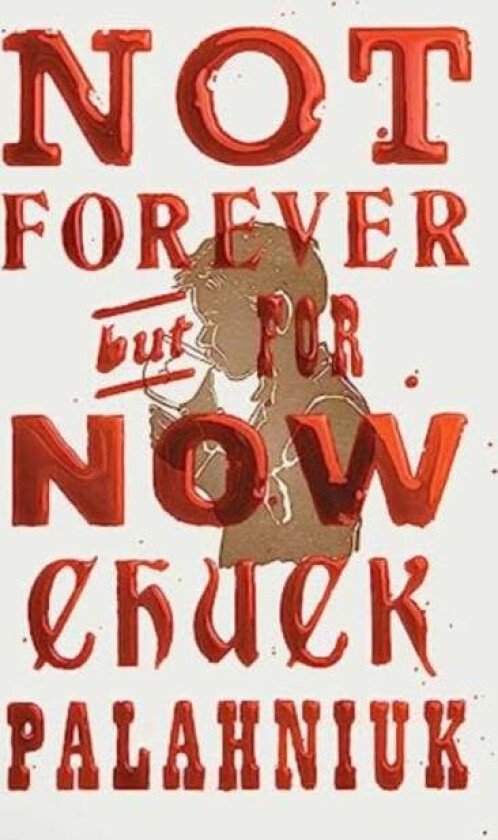 Not Forever, But For Now av Chuck Palahniuk