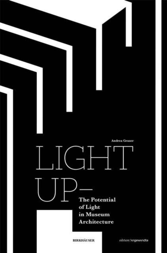 Light Up - The Potential of Light in Museum Architecture av Andrea Graser