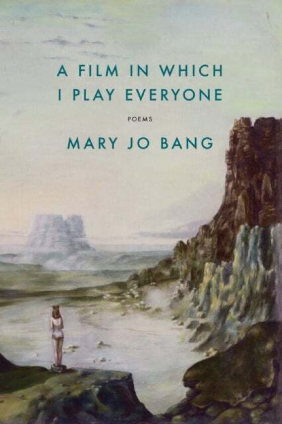 A Film In Which I Play Everyone Av Mary Jo Bang