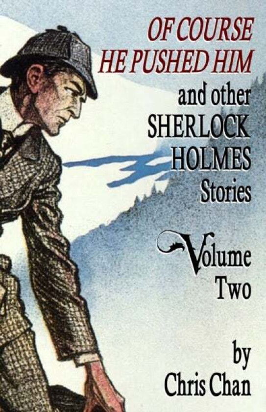 Of Course He Pushed Him and Other Sherlock Holmes Stories Volume 2 av Chris Chan