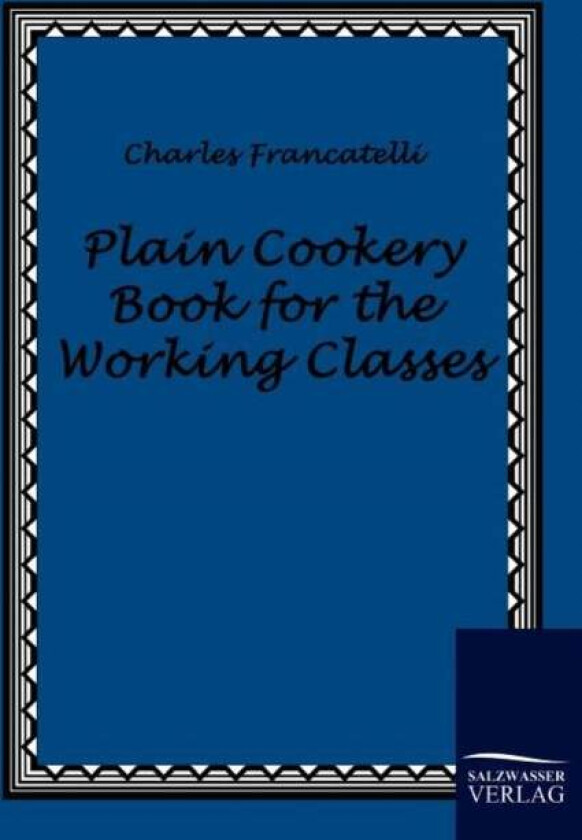 Plain Cookery Book for the Working Classes av Charles Francatelli
