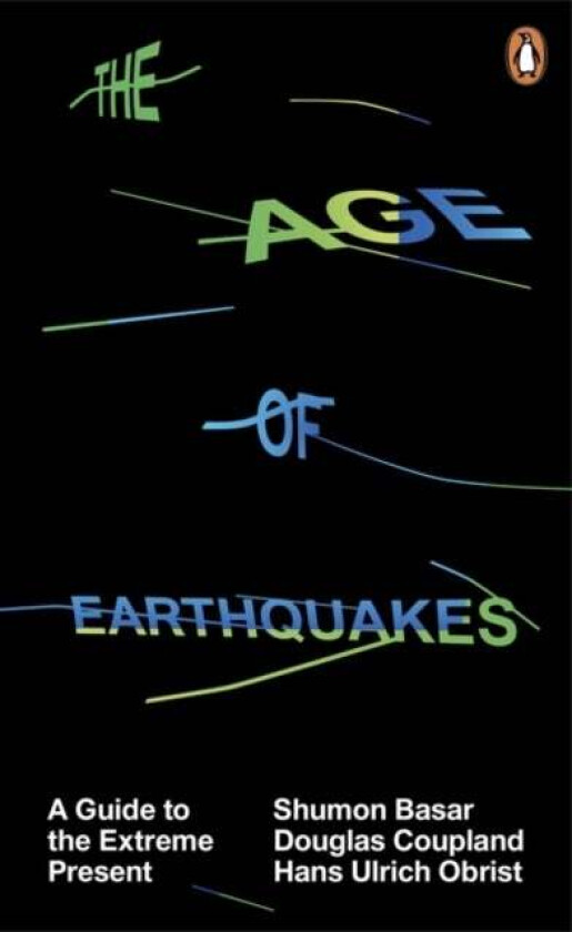 The Age of Earthquakes av Shumon Basar, Douglas Coupland, Hans Ulrich Obrist