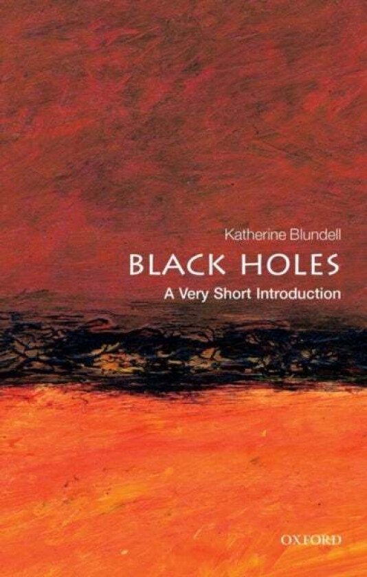 Black Holes: A Very Short Introduction av Katherine (Professor of Astrophysics Un Blundell