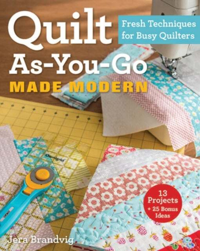 Quilt As-You-Go Made Modern av Jera Brandvig